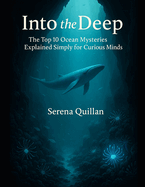 Into the Deep: The Top 10 Ocean Mysteries Explained Simply for Curious Minds