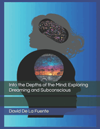 Into the Depths of the Mind: Exploring Dreaming and Subconscious