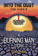 Into the Dust: The Virgin: A Burning Man Story