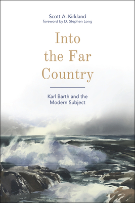 Into the Far Country: Karl Barth and the Modern Subject - Long, D Stephen