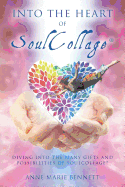 Into the Heart of Soulcollage: Diving Into the Many Gifts and Possibilities of Soulcollage