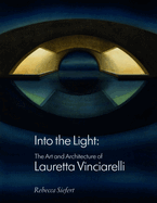 Into the Light: The Art and Architecture of Lauretta Vinciarelli