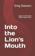 Into the Lion's Mouth: Book V of the Dark Matter Mage Series
