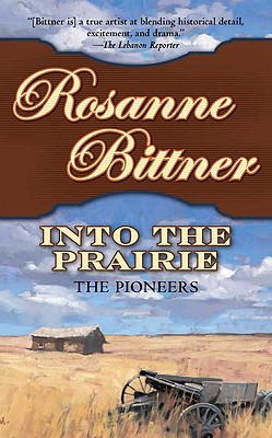 Into the Prairie: The Pioneers - Bittner, Rosanne