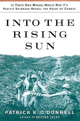 Into the Rising Sun: In Their Own Words, World War II's Pacific Veterans Reveal the Heart of Combat - Ou2018donnell, Patrick K, and Riggenbach, Jeff (Read by)