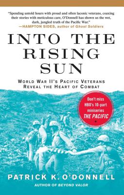 Into the Rising Sun: World War II's Pacific Veterans Reveal the Heart of Combat - O'Donnell, Patrick K