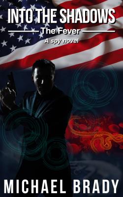 Into the Shadows: The Fever: A Spy Novel - Brady, Michael