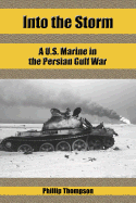 Into the Storm: A U.S. Marine in the Persian Gulf War - Thompson, Phillip