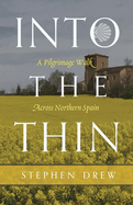 Into the Thin: A Pilgrimage Walk Across Northern Spain