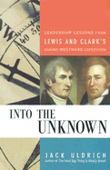 Into the Unknown: Leadership Lessons from Lewis & Clark's Daring Westward Expedition