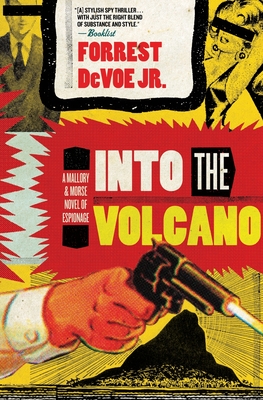 Into the Volcano: A Mallory and Morse Novel of Espionage - Devoe, Forrest