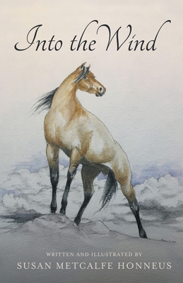 Into The Wind: A Mustang's Story - Honneus, Susan Metcalfe