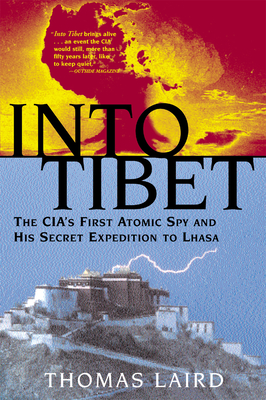 Into Tibet: The CIA's First Atomic Spy and His Secret Expedition to Lhasa - Laird, Thomas