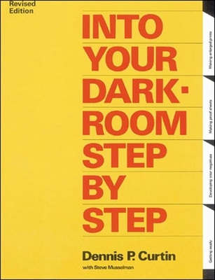 Into Your Darkroom Step by Step - Curtin, Dennis