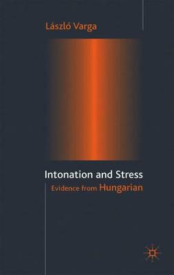 Intonation and Stress: Evidence from Hungarian - Varga, L