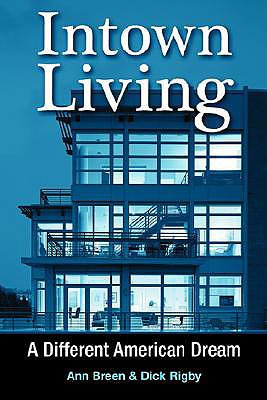 Intown Living: A Different American Dream - Breen, Ann, and Rigby, Dick