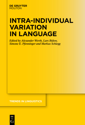 Intra-Individual Variation in Language - Werth, Alexander (Editor), and Blow, Lars (Editor), and Pfenninger, Simone E (Editor)