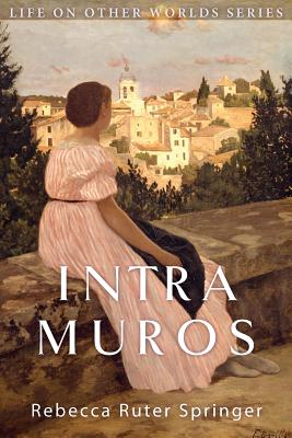 Intra Muros: Within the Walls of Heaven - Springer, Rebecca Ruter