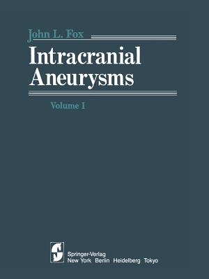 Intracranial Aneurysms: Volume 1 - Fox, J L (Editor)