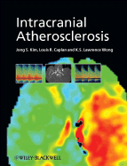 Intracranial Atherosclerosis - Kim, Jong S (Editor), and Caplan, Louis R, M.D. (Editor), and Wong, K S Lawrence (Editor)