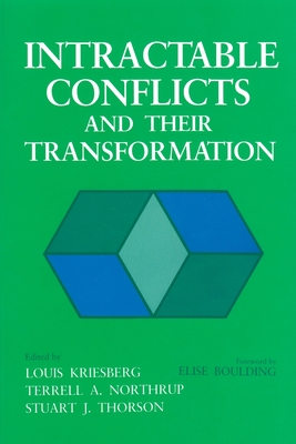 Intractable Conflicts and Their Transformation - Kriesberg, Louis (Editor), and Northrup, Terrell A (Editor), and Thorson, Stuart J (Editor)