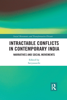 Intractable Conflicts in Contemporary India: Narratives and Social Movements - Savyasaachi (Editor)