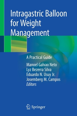 Intragastric Balloon for Weight Management: A Practical Guide - Galvao Neto, Manoel (Editor), and Silva, Lyz Bezerra (Editor), and Usuy Jr, Eduardo N (Editor)