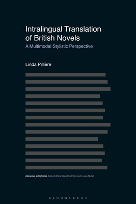 Intralingual Translation of British Novels: A Multimodal Stylistic Perspective - Pillire, Linda, and McIntyre, Dan (Editor), and Walker, Brian (Editor)