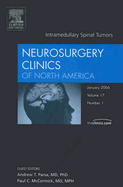 Intramedullary Spinal Tumors, an Issue of Neurosurgery Clinics: Volume 17-1 - Parsa, Andrew T, MD, and McCormick, Paul, MD, MPH, Facs