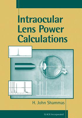 Intraocular Lens Power Calculations - Shammas, H John, M.D.