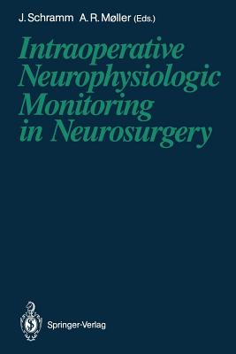 Intraoperative Neurophysiologic Monitoring in Neurosurgery - Schramm, Johannes (Editor), and Møller, Aage R (Editor)