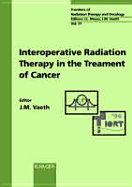 Intraoperative Radiation Therapy in the Treatment of Cancer: 6th International IORT Symposium and 31st San Francisco Cancer Symposium, San Francisco, Calif., September 1996