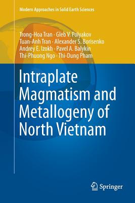 Intraplate Magmatism and Metallogeny of North Vietnam - Tran, Hoa Trong, and Polyakov, Gleb V, and Tran, Anh Tuan