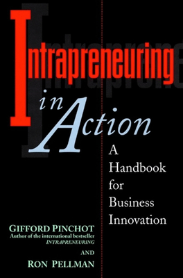 Intrapreneuring in Action: A Handbook for Business Innovation - Pellman, Ron