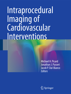 Intraprocedural Imaging of Cardiovascular Interventions - Picard, Michael H (Editor), and Passeri, Jonathan J (Editor), and Dal-Bianco, Jacob P (Editor)