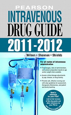 Intravenous Drug Guide - Wilson, Billie Ann, Ph.D., MS, Ba, RN, and Shannon, Margaret T, and Shields, Kelly M