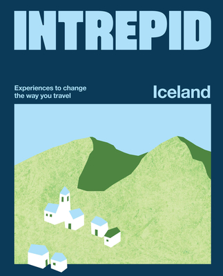 Intrepid Iceland: Experiences to Change the Way You Travel - Intrepid