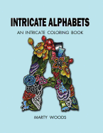 Intricate Alphabets: An Intricate Coloring Book