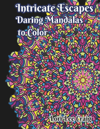 Intricate Escapes Daring Mandalas to Color: You Bring the Color!