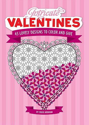 Intricate Valentines: 45 Lovely Designs to Color - Abraham, Chuck