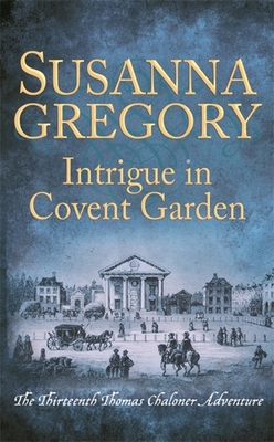 Intrigue in Covent Garden: The Thirteenth Thomas Chaloner Adventure - Gregory, Susanna
