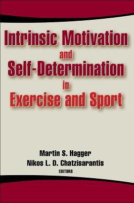 Intrinsic Motivation and Self-Determination in Exercise and Sport - Hagger, Martin S, and Chatzisarantis, Nikos