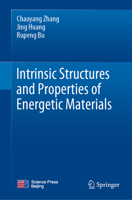 Intrinsic Structures and Properties of Energetic Materials - Zhang, Chaoyang, and Huang, Jing, and Bu, Rupeng