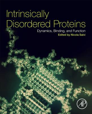 Intrinsically Disordered Proteins: Dynamics, Binding, and Function - Salvi, Nicola (Editor)