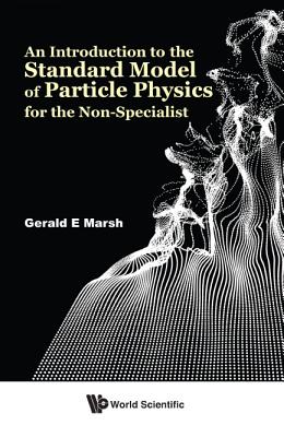 Intro to Standard Model of Particle Phys for Non-Specialist - Gerald E Marsh