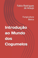 Introdu??o ao Mundo dos Cogumelos: Fungicultura Bsica