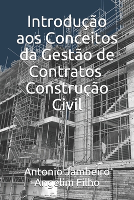 Introdu??o aos Conceitos da Gest?o de Contratos - Constru??o Civil - Angelim Filho, Antonio Jambeiro