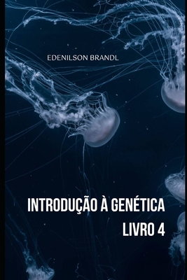 Introdu??o ? Gen?tica - Livro 4 - Brandl, Edenilson