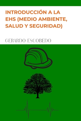 Introduccin a la EHS (MEDIO AMBIENTE, SALUD Y SEGURIDAD) - Escobedo, Gerardo