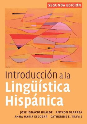 Introduccin a la Lingstica Hispnica - Hualde, Jos Ignacio, and Olarrea, Antxon, Professor, and Escobar, Anna Mara